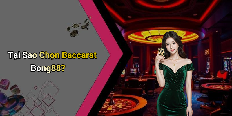 Tại Sao Chọn Baccarat Bong88?