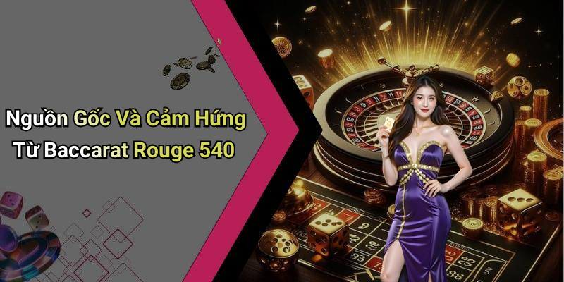 Nguồn Gốc Và Cảm Hứng Từ Baccarat Rouge 540