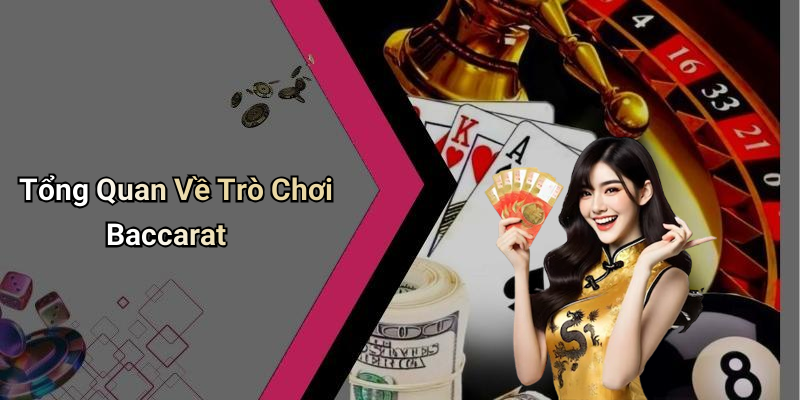 Tổng Quan Về Trò Chơi Baccarat