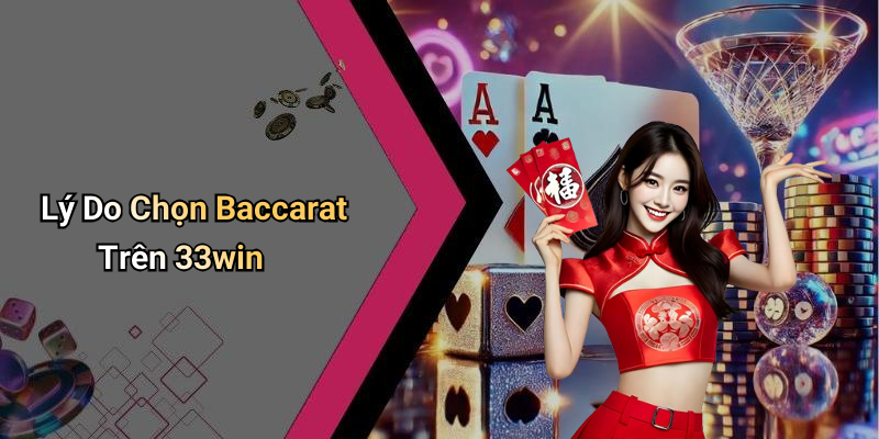 Lý Do Chọn Baccarat Trên 33win