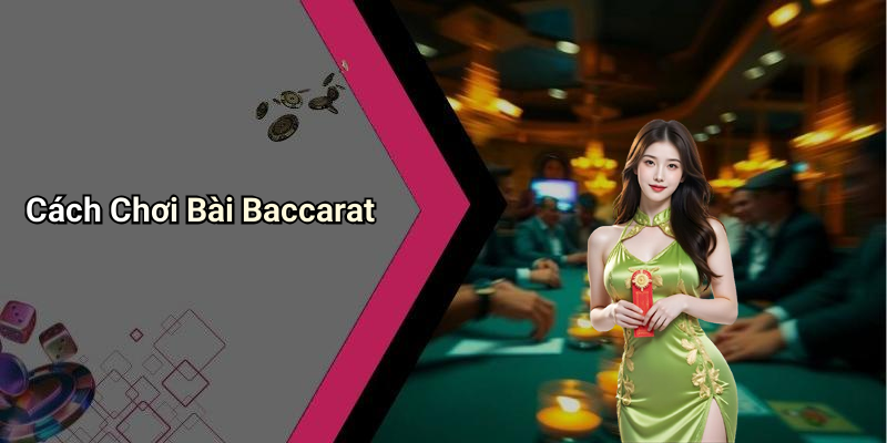 Cách Chơi Bài Baccarat