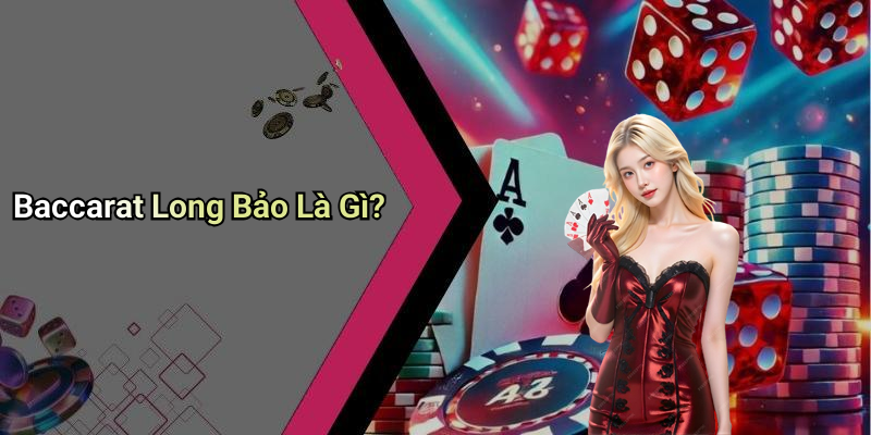 Baccarat Long Bảo Là Gì?