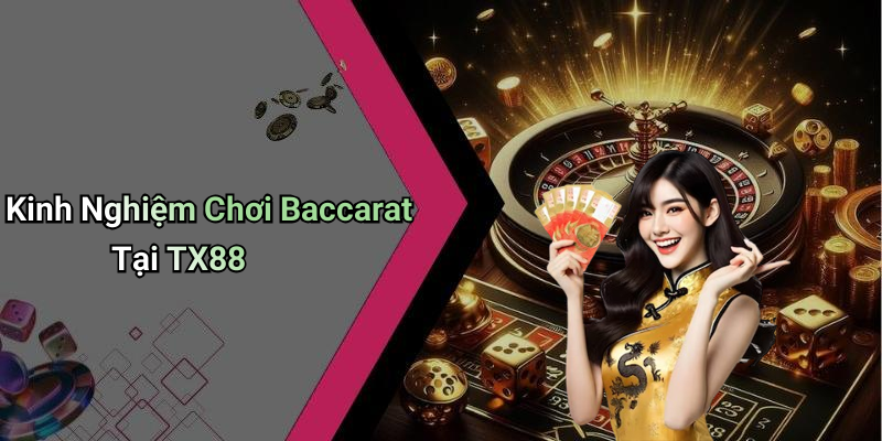 Kinh Nghiệm Chơi Baccarat Tại TX88