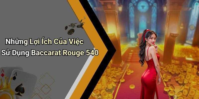Những Lợi Ích Của Việc Sử Dụng Baccarat Rouge 540